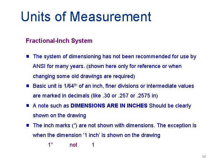 Units of Measurement Fractional-Inch System g The system of dimensioning has not been recommended