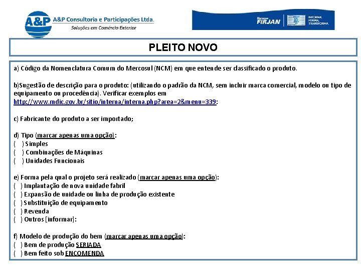 PLEITO NOVO a) Código da Nomenclatura Comum do Mercosul (NCM) em que entende ser