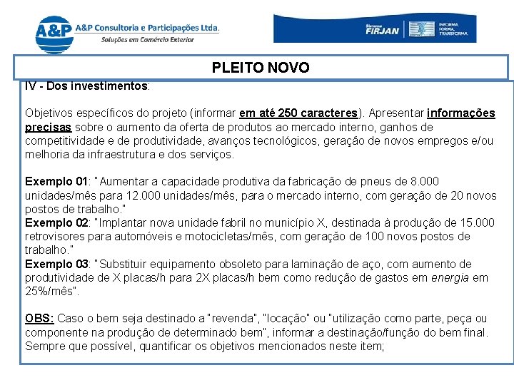PLEITO NOVO IV - Dos investimentos: Objetivos específicos do projeto (informar em até 250