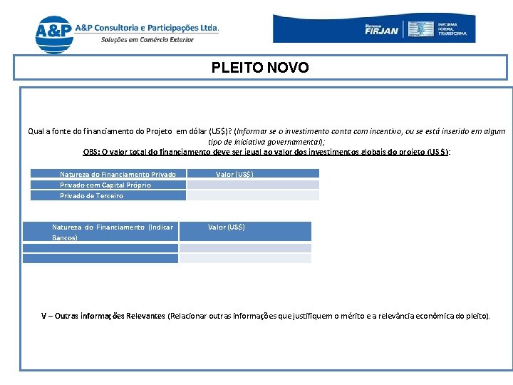 PLEITO NOVO Qual a fonte do financiamento do Projeto em dólar (US$)? (Informar se