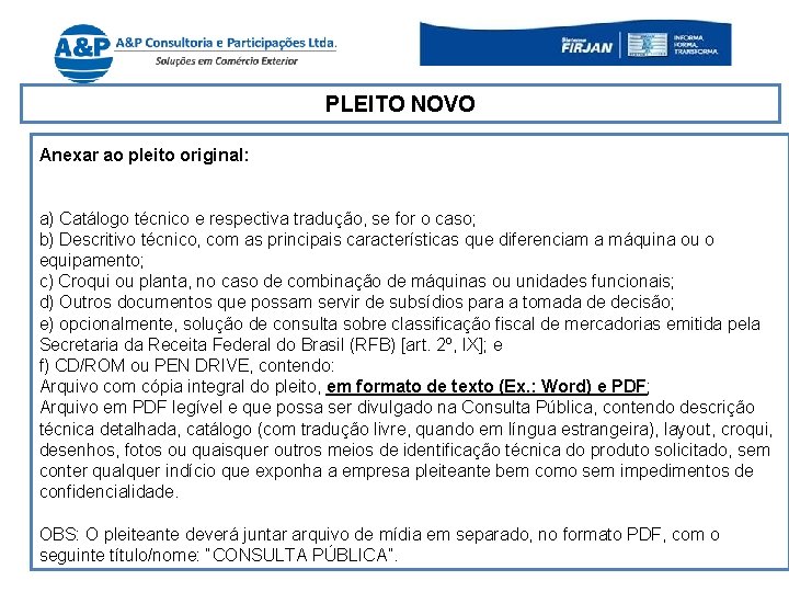 VI – Dos Anexos: Anexar ao pleito original: PLEITO NOVO a) Catálogo técnico e