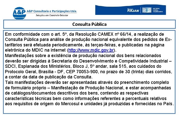 Consulta Pública Em conformidade com o art. 5º, da Resolução CAMEX nº 66/14, a