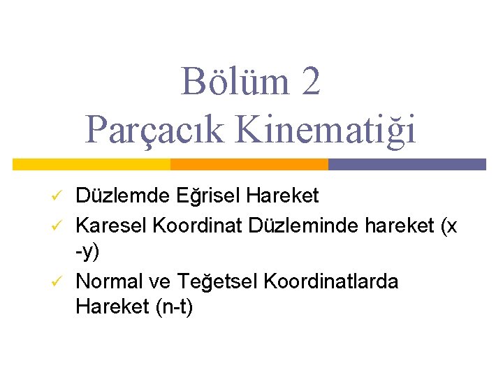 Bölüm 2 Parçacık Kinematiği ü ü ü Düzlemde Eğrisel Hareket Karesel Koordinat Düzleminde hareket