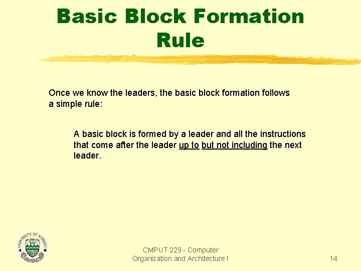 Basic Block Formation Rule Once we know the leaders, the basic block formation follows Basic Block Formation Rule Once we know the leaders, the basic block formation follows
