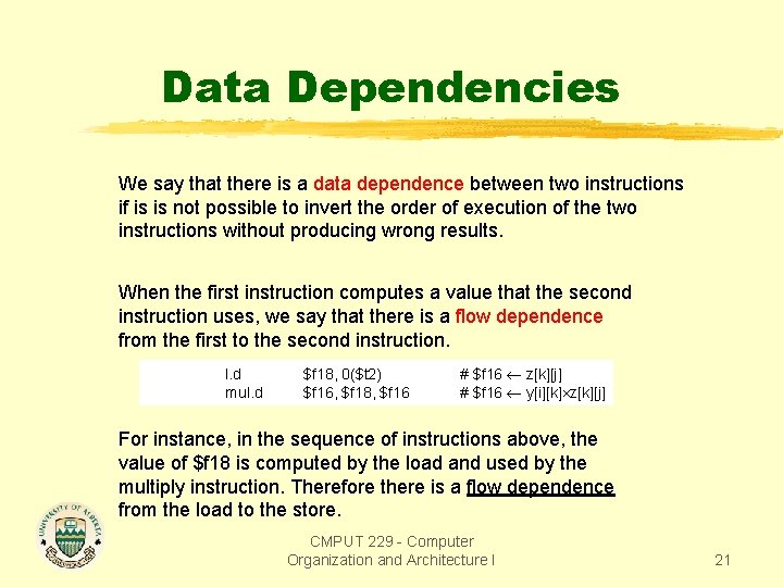 Data Dependencies We say that there is a data dependence between two instructions if Data Dependencies We say that there is a data dependence between two instructions if