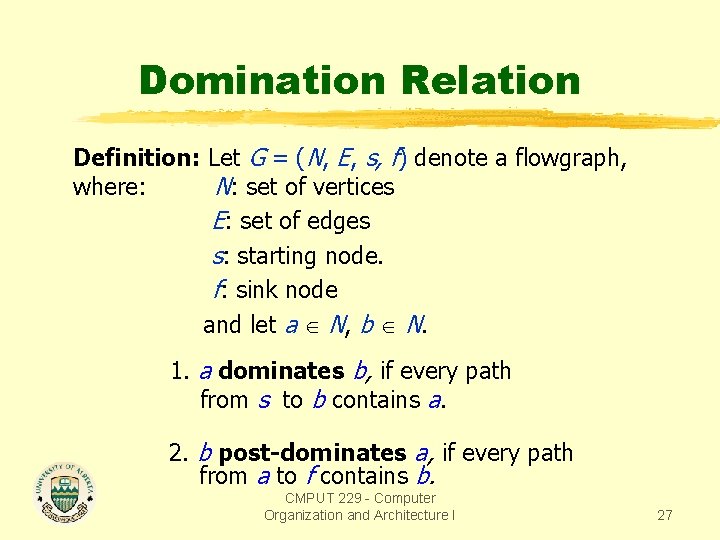Domination Relation Definition: Let G = (N, E, s, f) denote a flowgraph, where: Domination Relation Definition: Let G = (N, E, s, f) denote a flowgraph, where:
