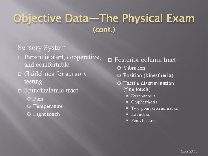 Objective Data—The Physical Exam (cont. ) Sensory System Person is alert, cooperative, and comfortable Objective Data—The Physical Exam (cont. ) Sensory System Person is alert, cooperative, and comfortable