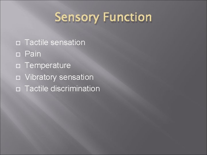 Sensory Function Tactile sensation Pain Temperature Vibratory sensation Tactile discrimination Sensory Function Tactile sensation Pain Temperature Vibratory sensation Tactile discrimination