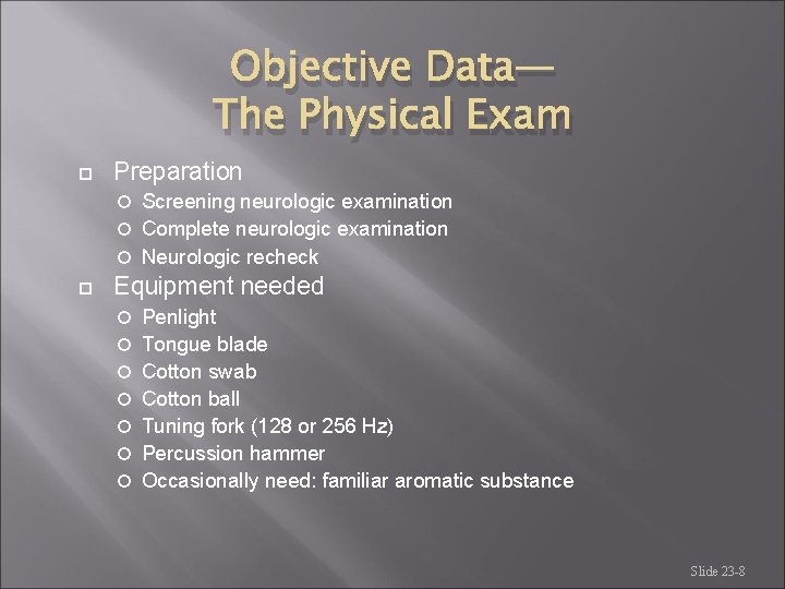Objective Data— The Physical Exam Preparation Screening neurologic examination Complete neurologic examination Neurologic recheck Objective Data— The Physical Exam Preparation Screening neurologic examination Complete neurologic examination Neurologic recheck