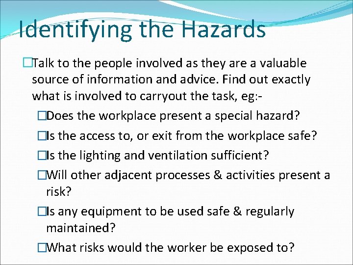 Identifying the Hazards �Talk to the people involved as they are a valuable source