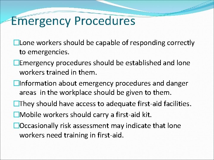 Emergency Procedures �Lone workers should be capable of responding correctly to emergencies. �Emergency procedures