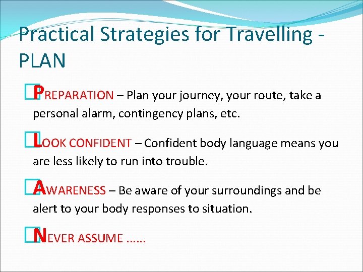 Practical Strategies for Travelling PLAN �PREPARATION – Plan your journey, your route, take a