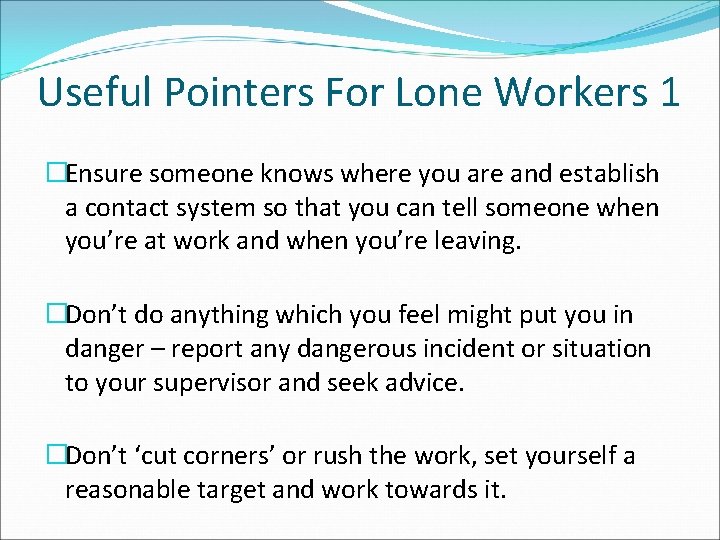 Useful Pointers For Lone Workers 1 �Ensure someone knows where you are and establish