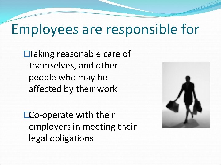 Employees are responsible for �Taking reasonable care of themselves, and other people who may