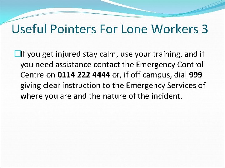 Useful Pointers For Lone Workers 3 �If you get injured stay calm, use your