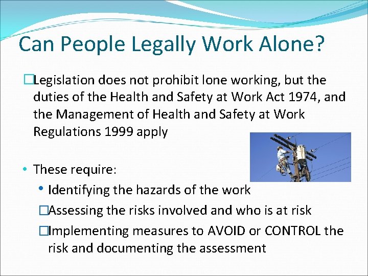 Can People Legally Work Alone? �Legislation does not prohibit lone working, but the duties