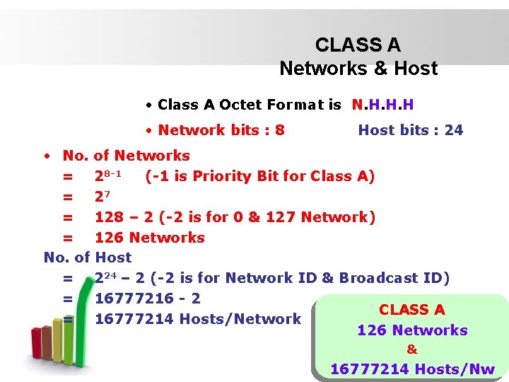 CLASS A Networks & Host • Class A Octet Format is N. H. H.