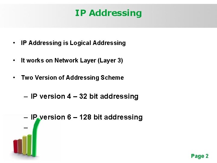 IP Addressing • IP Addressing is Logical Addressing • It works on Network Layer