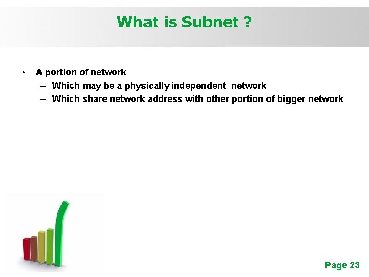 What is Subnet ? • A portion of network – Which may be a