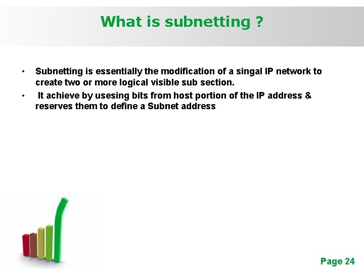 What is subnetting ? • • Subnetting is essentially the modification of a singal