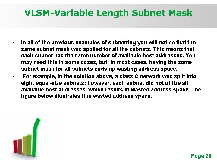 VLSM-Variable Length Subnet Mask • • In all of the previous examples of subnetting