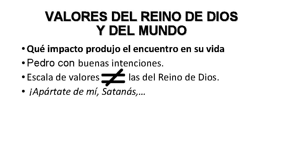 VALORES DEL REINO DE DIOS Y DEL MUNDO • Qué impacto produjo el encuentro