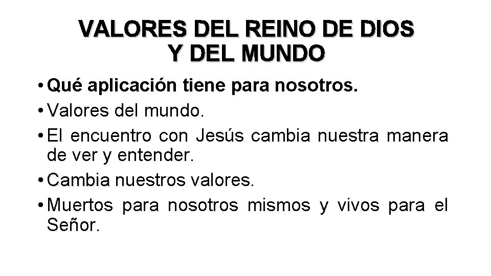 VALORES DEL REINO DE DIOS Y DEL MUNDO • Qué aplicación tiene para nosotros.