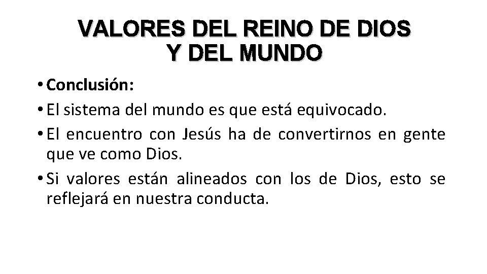 VALORES DEL REINO DE DIOS Y DEL MUNDO • Conclusión: • El sistema del