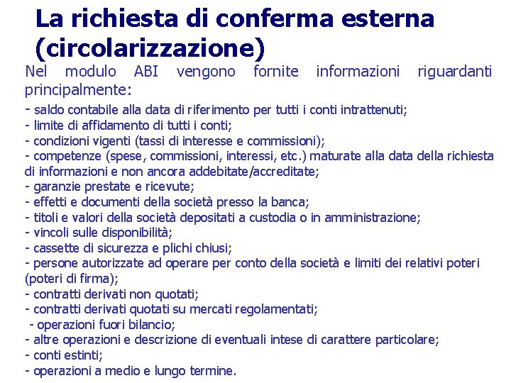 La richiesta di conferma esterna (circolarizzazione) Nel modulo ABI vengono fornite informazioni riguardanti principalmente: