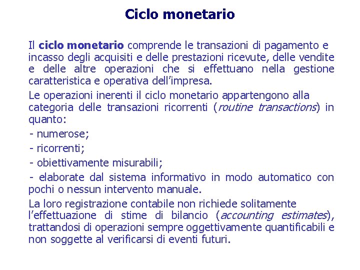 Ciclo monetario Il ciclo monetario comprende le transazioni di pagamento e incasso degli acquisiti