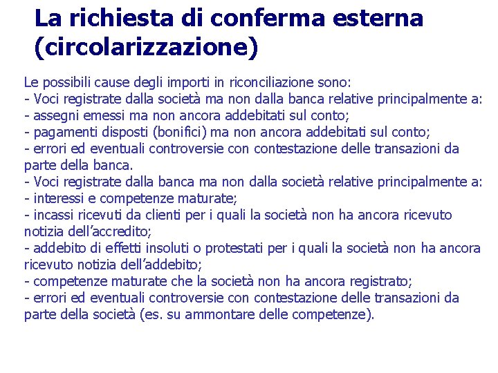 La richiesta di conferma esterna (circolarizzazione) Le possibili cause degli importi in riconciliazione sono: