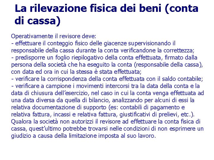 La rilevazione fisica dei beni (conta di cassa) Operativamente il revisore deve: - effettuare