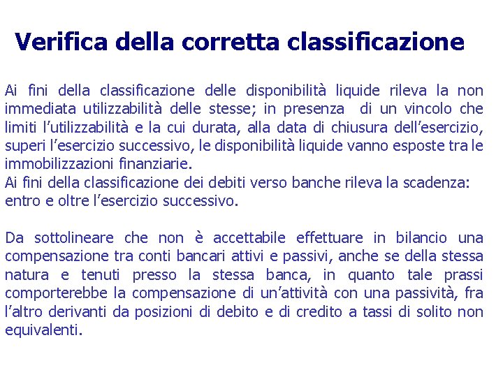 Verifica della corretta classificazione Ai fini della classificazione delle disponibilità liquide rileva la non