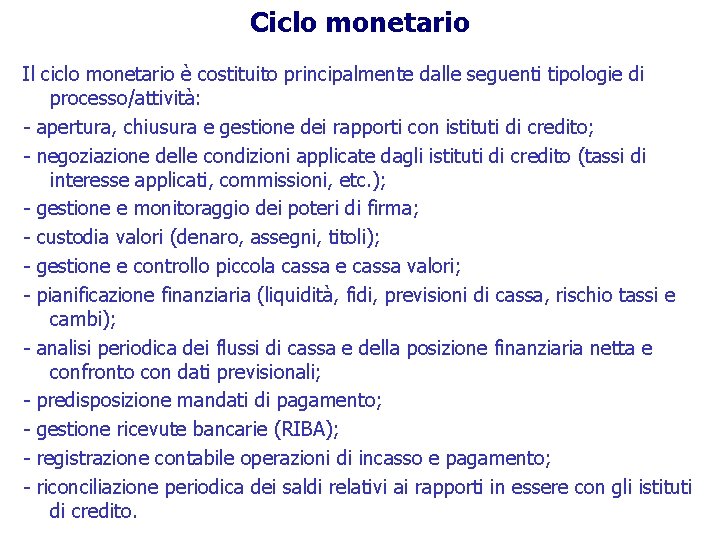 Ciclo monetario Il ciclo monetario è costituito principalmente dalle seguenti tipologie di processo/attività: -