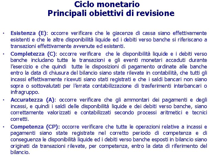 Ciclo monetario Principali obiettivi di revisione • • Esistenza (E): occorre verificare che le