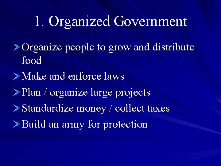 1. Organized Government Organize people to grow and distribute food Make and enforce laws
