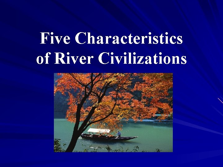 Five Characteristics of River Civilizations 