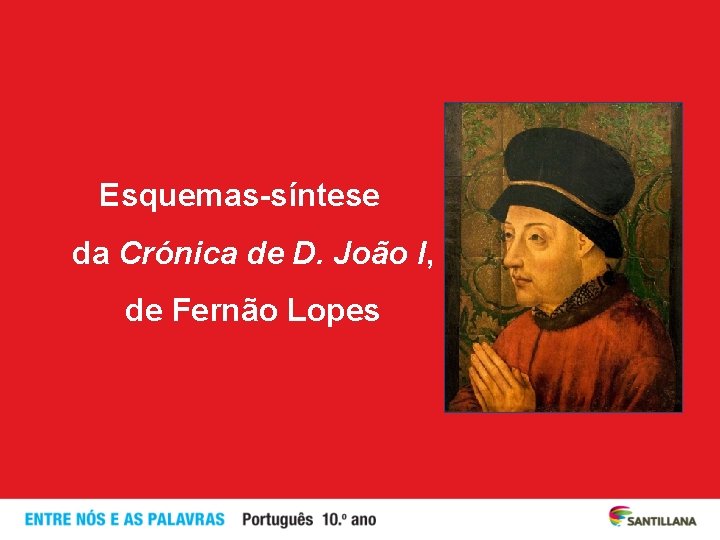 Esquemas-síntese da Crónica de D. João I, de Fernão Lopes Esquemas-síntese da Crónica de D. João I, de Fernão Lopes
