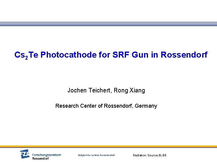 Cs 2 Te Photocathode for SRF Gun in Rossendorf Jochen Teichert, Rong Xiang Research