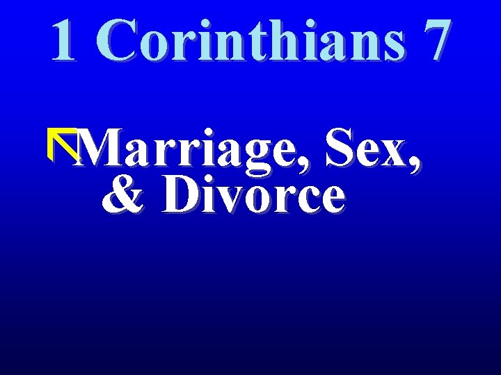 1 Corinthians 7 ãMarriage, Sex, & Divorce 