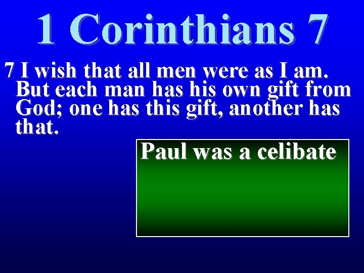 1 Corinthians 7 7 I wish that all men were as I am. But