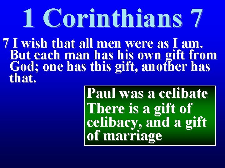 1 Corinthians 7 7 I wish that all men were as I am. But