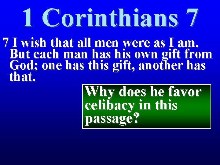 1 Corinthians 7 7 I wish that all men were as I am. But