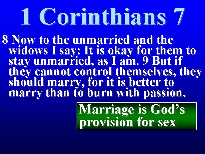 1 Corinthians 7 8 Now to the unmarried and the widows I say: It