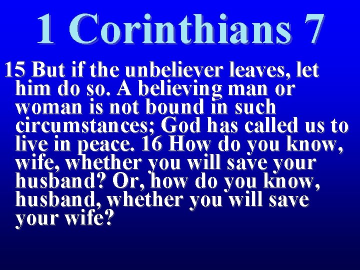 1 Corinthians 7 15 But if the unbeliever leaves, let him do so. A