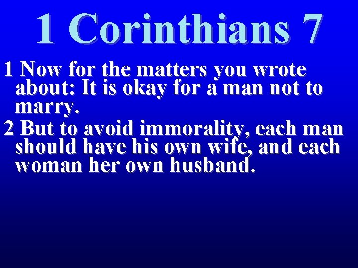 1 Corinthians 7 1 Now for the matters you wrote about: It is okay