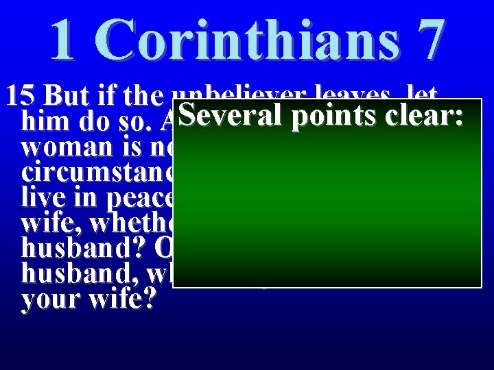 1 Corinthians 7 15 But if the unbeliever leaves, let Several points clear: him