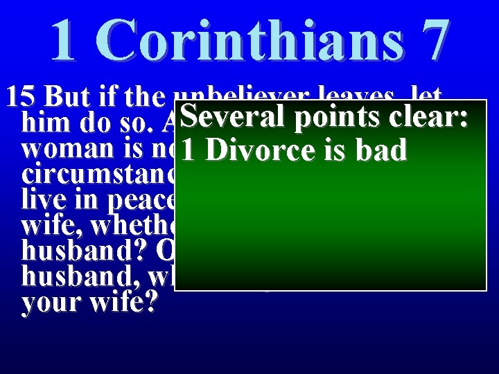 1 Corinthians 7 15 But if the unbeliever leaves, let Several points clear: him