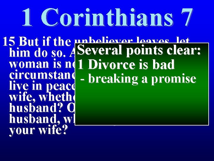 1 Corinthians 7 15 But if the unbeliever leaves, let Several points clear: him