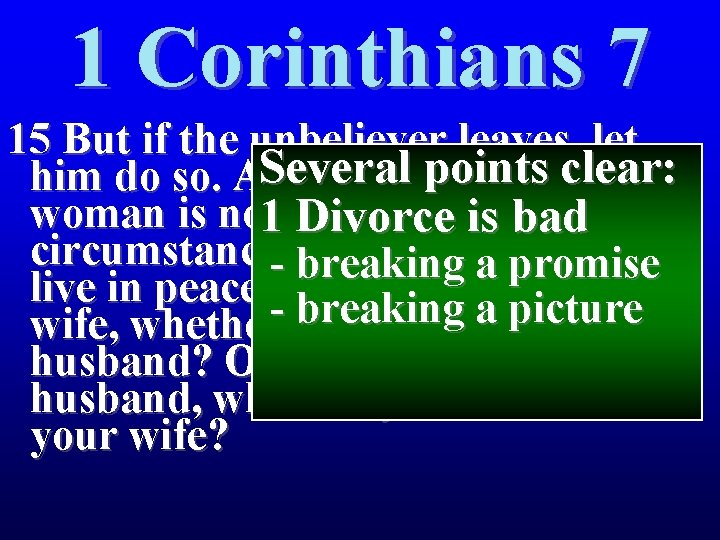 1 Corinthians 7 15 But if the unbeliever leaves, let Several points clear: him